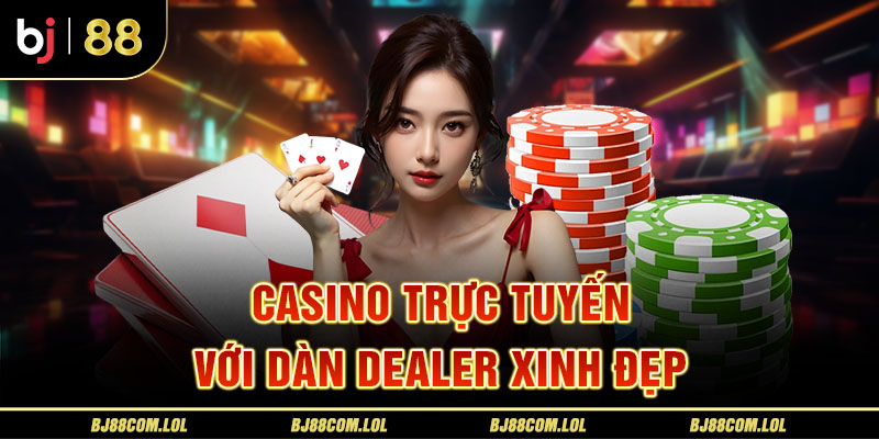 Casino trực tuyến với dàn dealer xinh đẹp