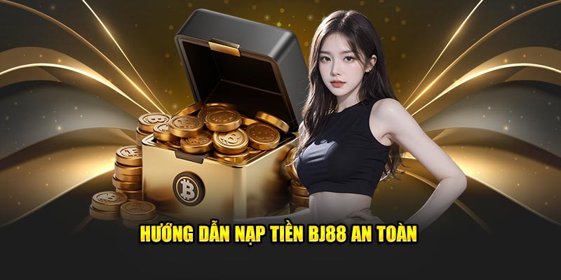 Hướng dẫn nạp vốn BJ88 