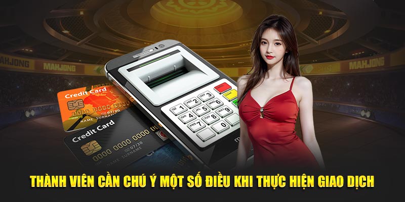 Điều cần lưu ý khi thực hiện giao dịch cho thành viên