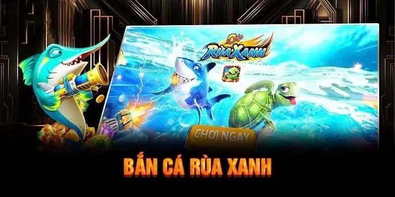 Bắn Cá Rùa Xanh - Truy Tìm Rùa Vàng Dưới Lòng Đại Dương