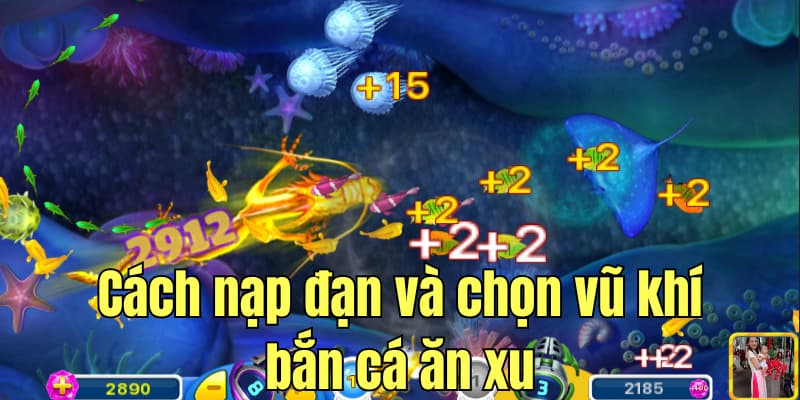 Cách nạp đạn và chọn vũ khí trong game bắn cá ăn xu