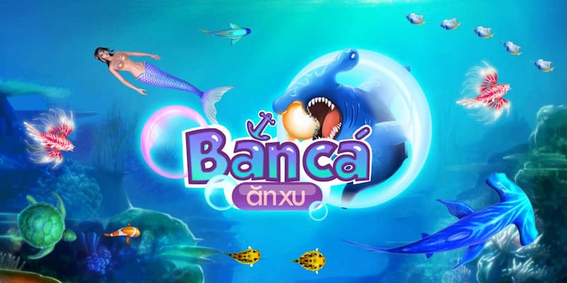 Game Bắn Cá Ăn Xu - Thế Giới Đại Dương Đa Sắc Màu 2024