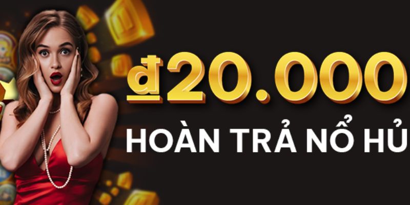 Hoàn Trả Nổ Hũ - Khuyến Mãi Hấp Dẫn Dành Cho Người Chơi Slot