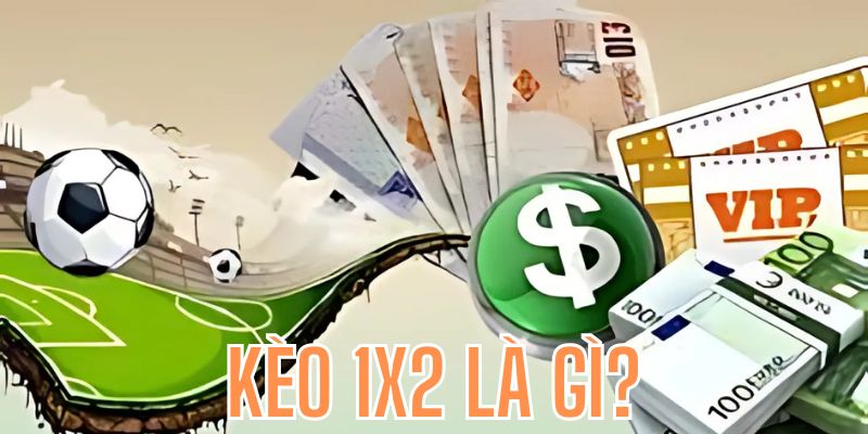 Kèo 1X2 Là Gì? Tìm Hiểu Cách Chơi Và Kinh Nghiệm Cược Hiệu Quả