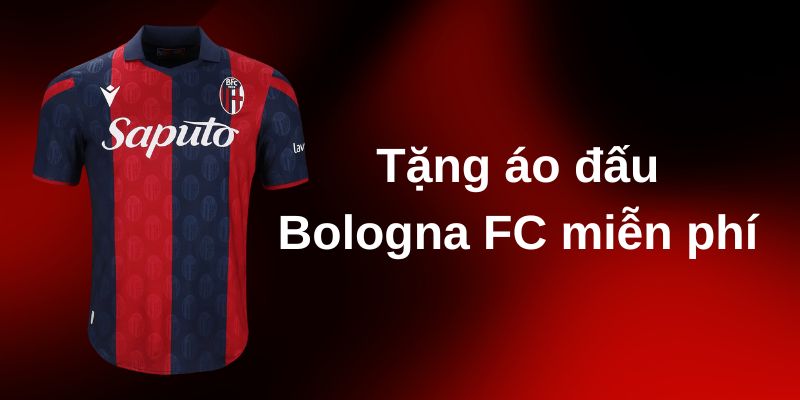 Nhận quà tặng áo đấu Bologna FC miễn phí