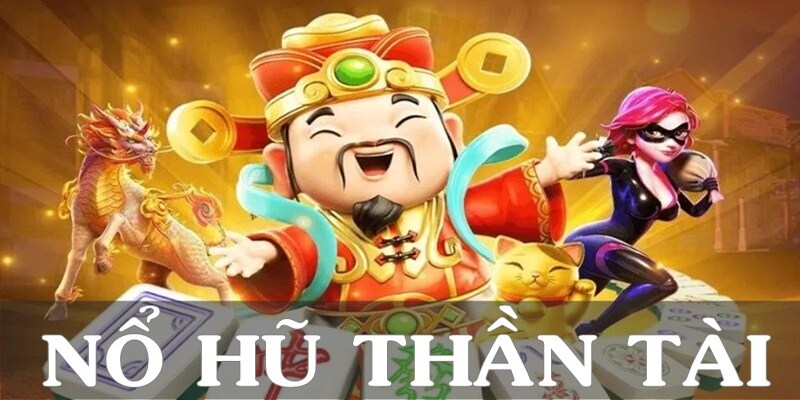 Nổ Hũ Thần Tài - Trải Nghiệm Thế Giới Game Đa Sắc Và Hấp Dẫn