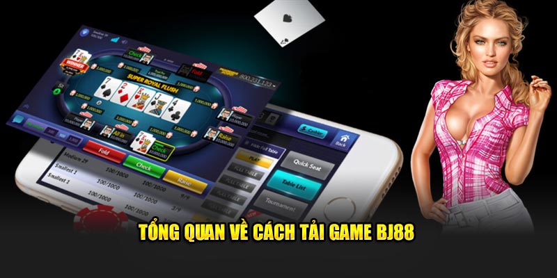 Tổng quan về cách tải game BJ88