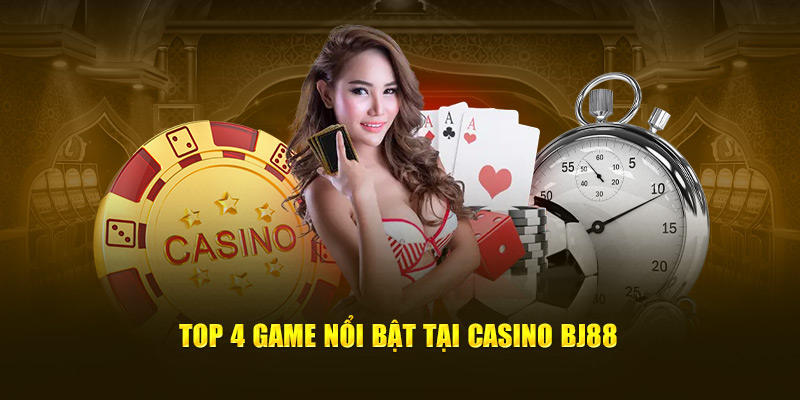 Top 4 game nổi bật tại Casino BJ88